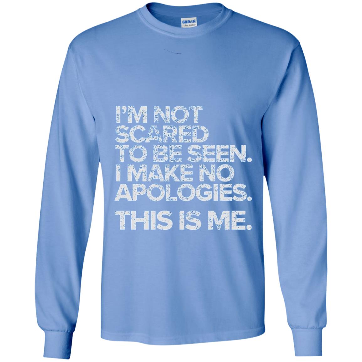 I_m Not Scared To Be Seen I Make No Apologies T-shirt Carolina Blue