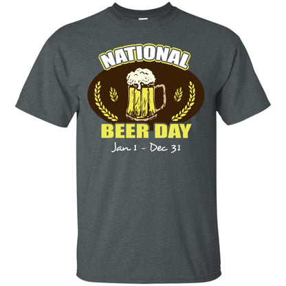 National Beer Day Jan1-dec 31 Beer Lovers Shirt Dark Heather