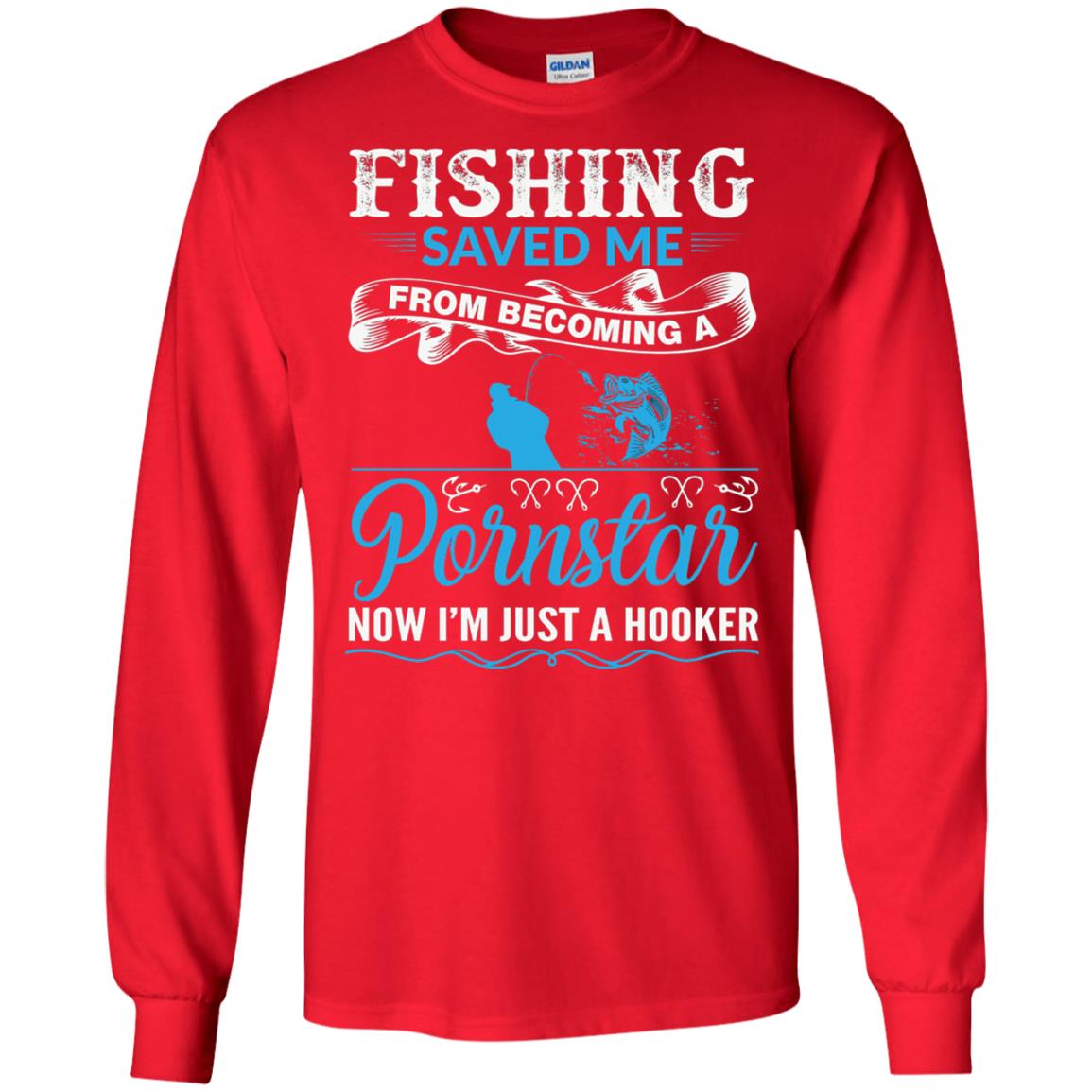 Fishing Saved Me From Becoming A Pornstar Fishing T-shirt Red