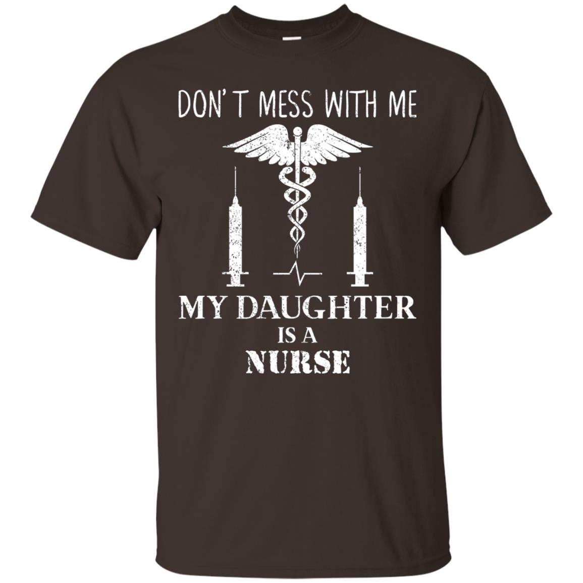 Dont Mess With Me My Daughter Is A Nurse T-shirt Dark Chocolate