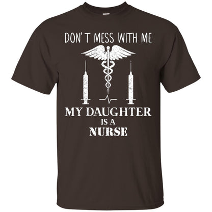 Dont Mess With Me My Daughter Is A Nurse T-shirt Dark Chocolate
