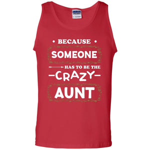 Because Someone Has To Be The Crazy Aunt Shirt For AuntieG220 Gildan 100% Cotton Tank Top