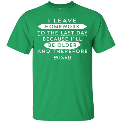 Funny Homework T-shirt I Leave Homework To The Last Day Irish Green