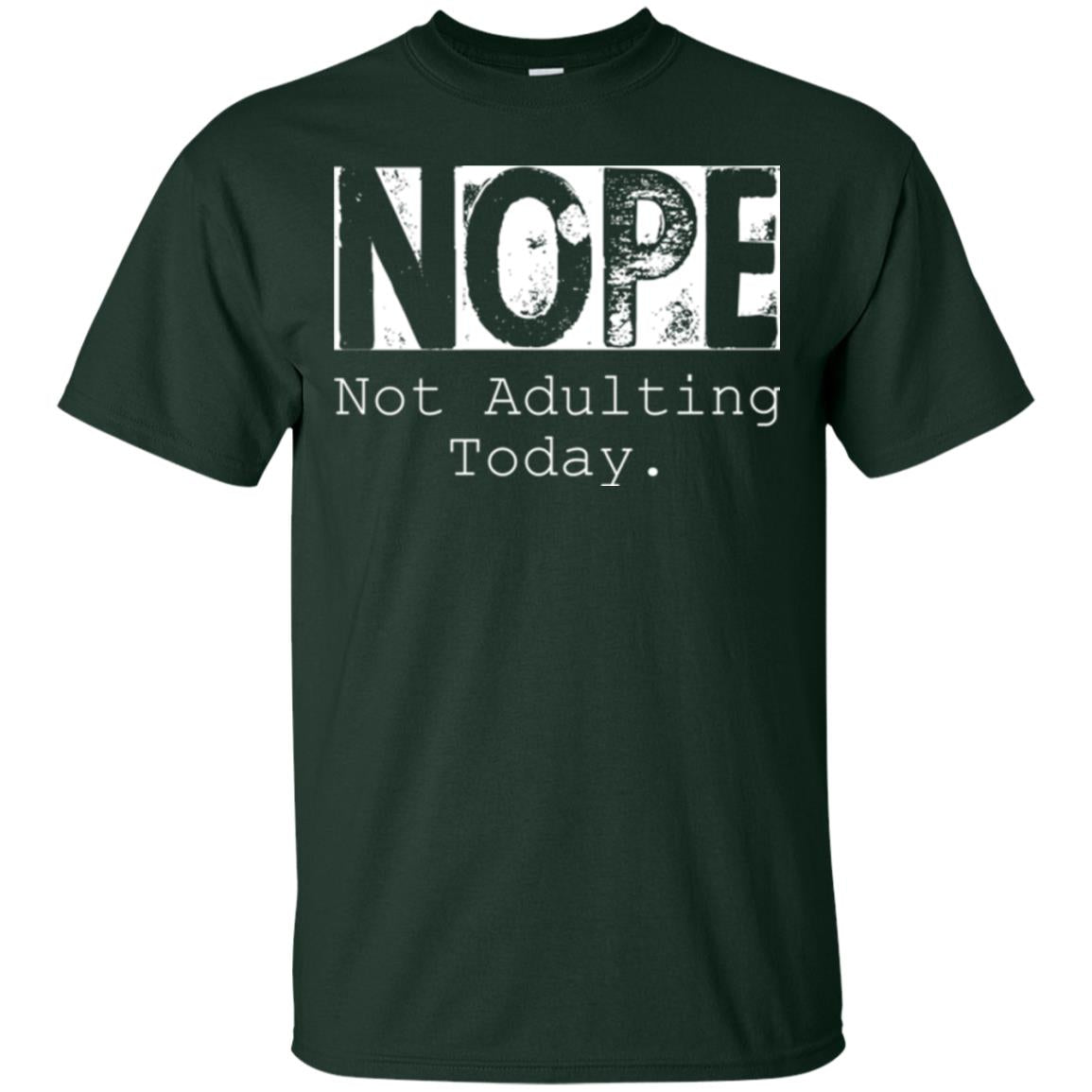 Nope Not Adulting Today T-shirt Forest