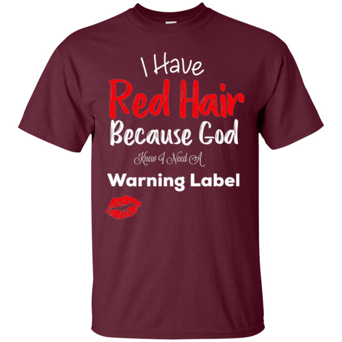 Red Hair T-shirt Because God Knew I Need A Warning Label Maroon