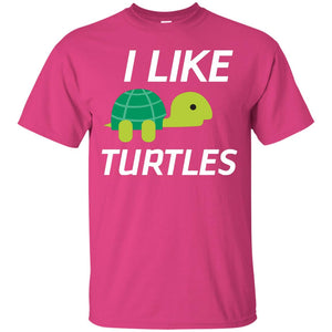 I Like Turtles Gift Shirt For Turtles Lover