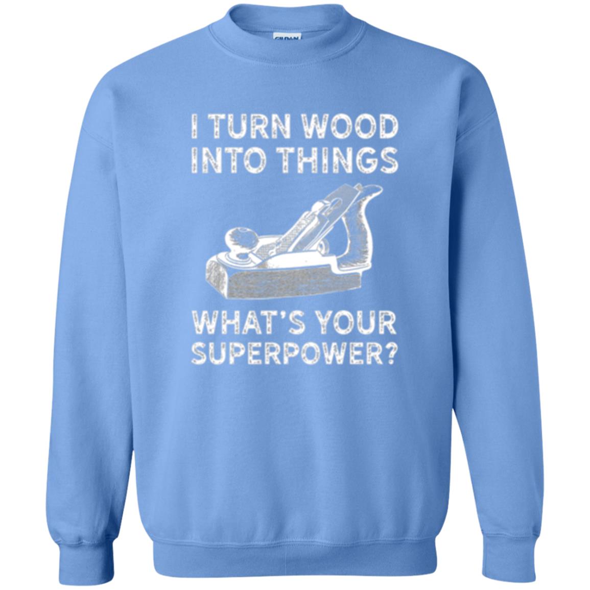 Funny Carpenter T-shirt I Turn Wood Into Things Carolina Blue