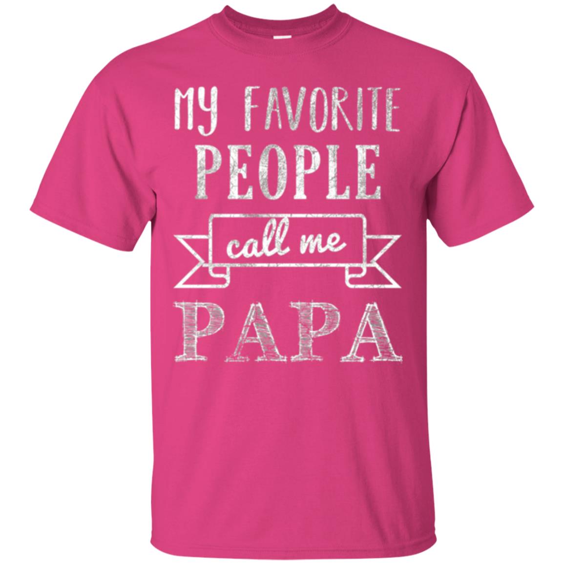 Papa T-shirt My Favorite People Call Me Papa Heliconia
