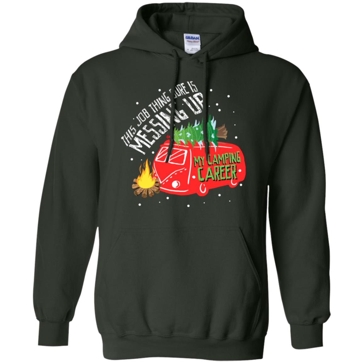 This Job Thing Sure Is Messing Up My Camping Career Shirt Forest Green
