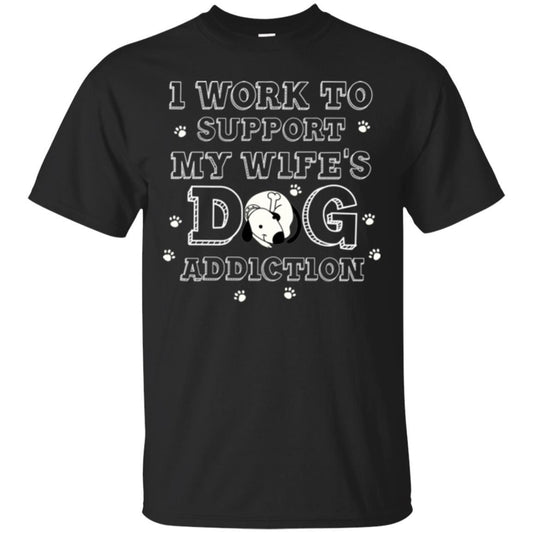 Husband T-shirt I Work To Support My Wife's Dog Addiction Black