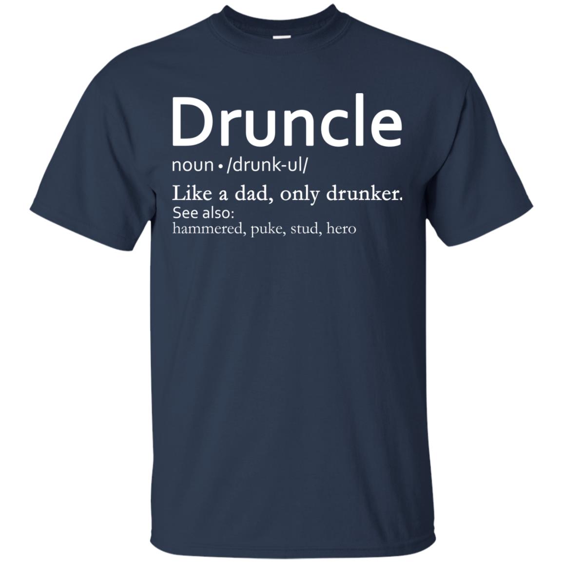 Druncle Definition Like A Dad Only Drunker Shirt Drunker Uncle Navy