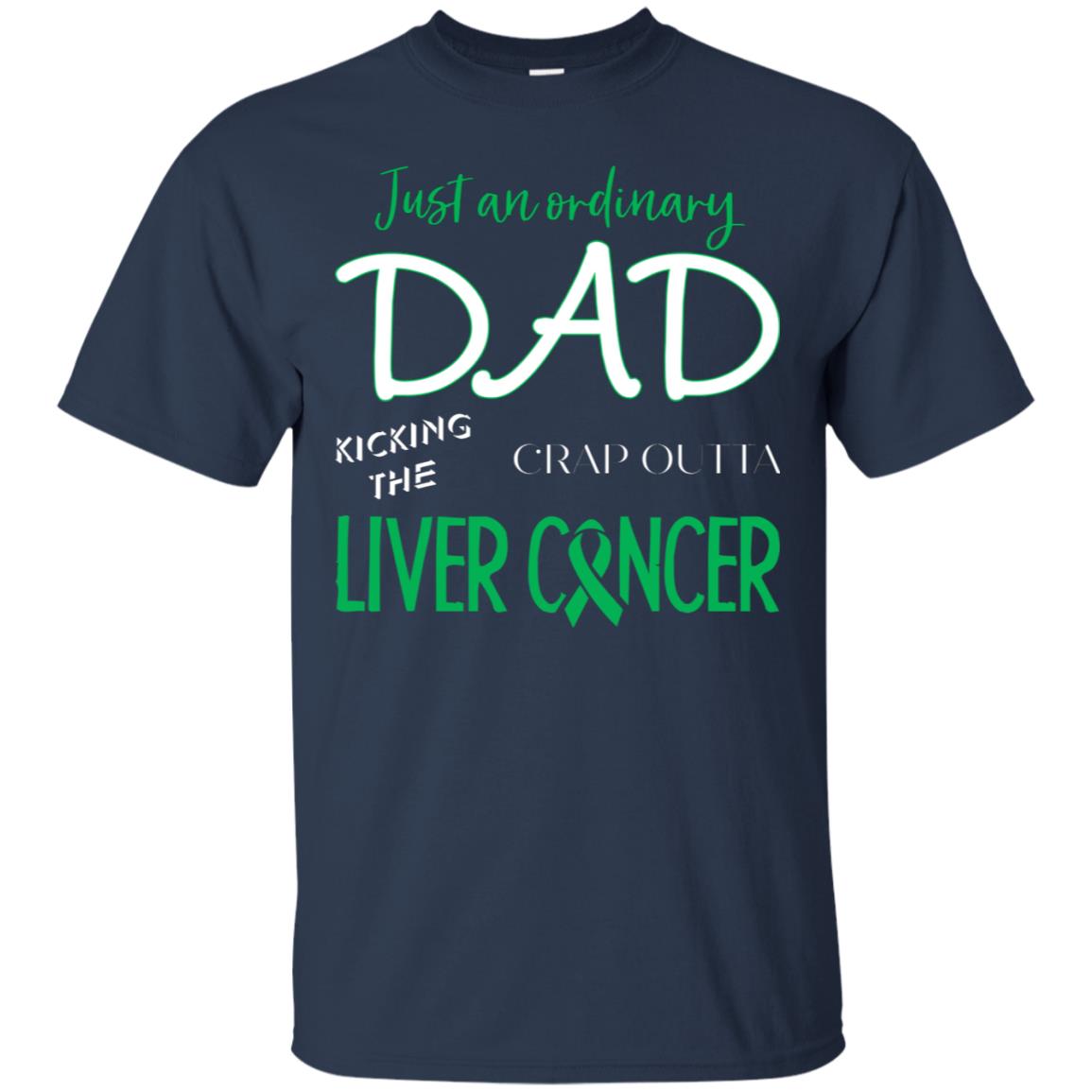 Just An Ordinary Dad Kicking The Crap Outta Liver Cancer Shirt Navy