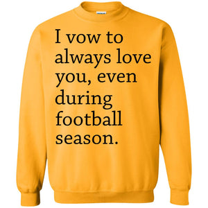 I Vow To Always Love You Even During Football Season Shirt
