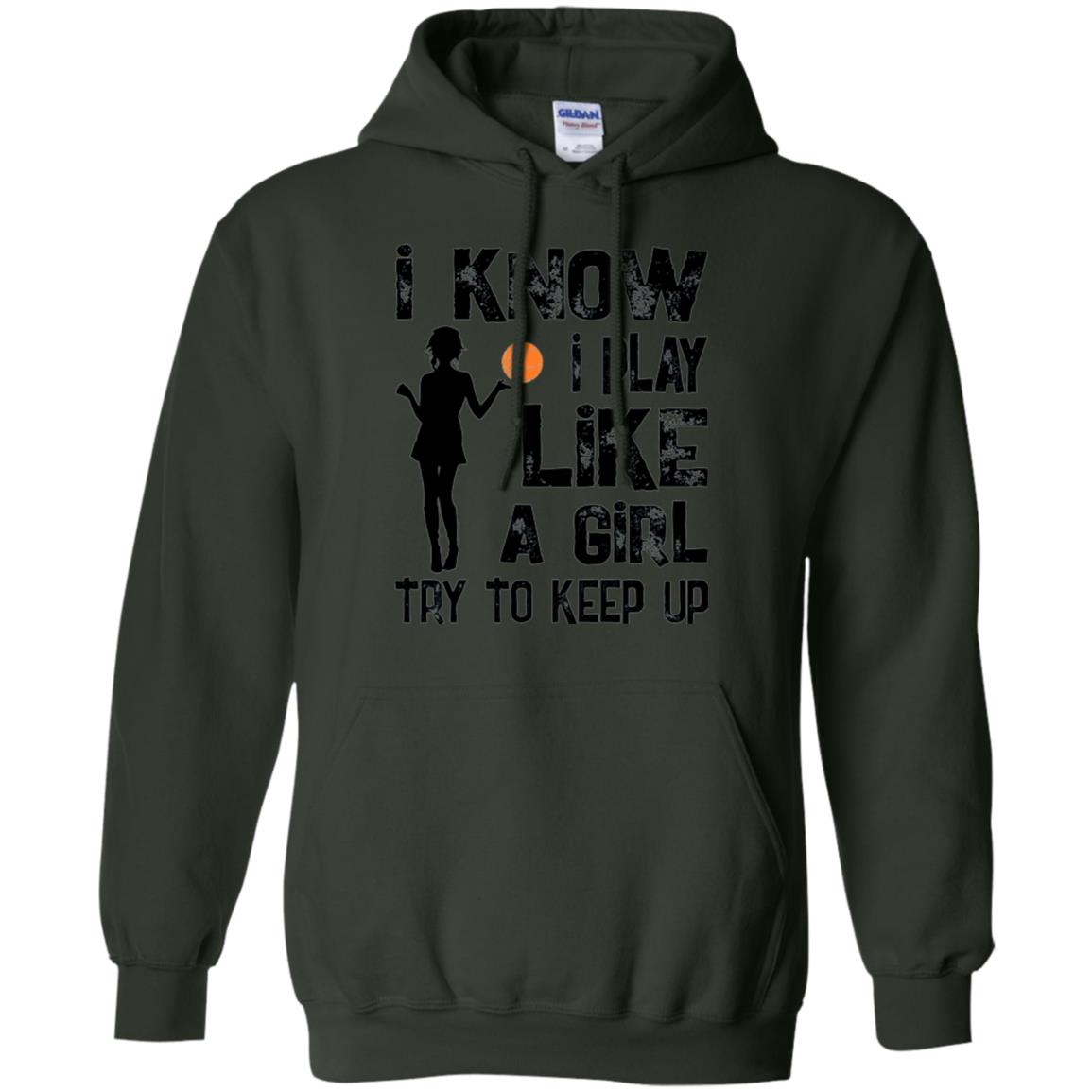 Basketball Lovers T-shirt I Know I Play Like A Girl Forest Green