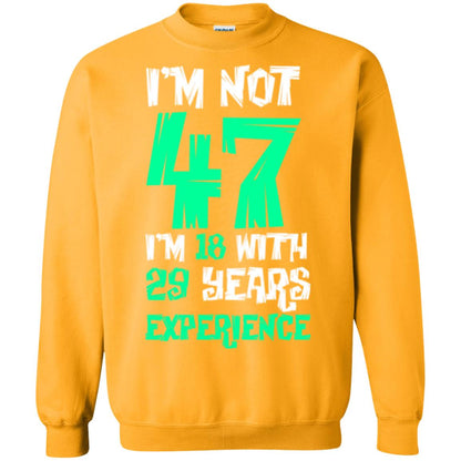 Birthday T-shirt I’m Not 47 I’m 18 With 29 Years Experience Gold