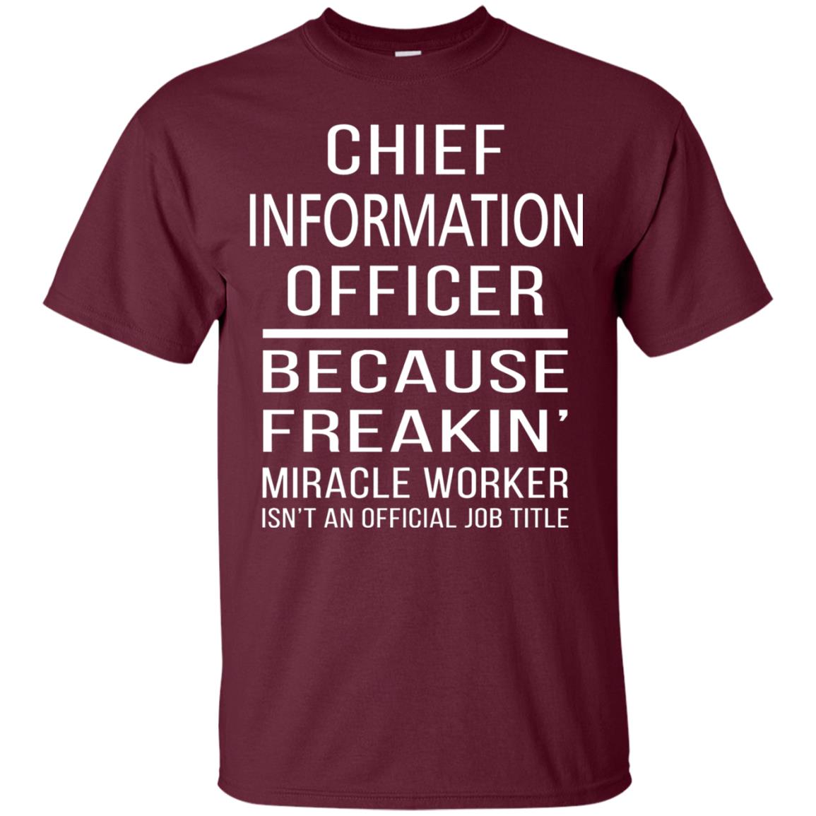 Chief Information Officer T-shirt Because Freakin_ Miracle Worker Maroon