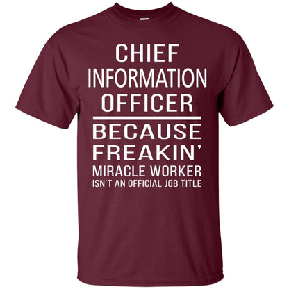 Chief Information Officer T-shirt Because Freakin_ Miracle Worker Maroon