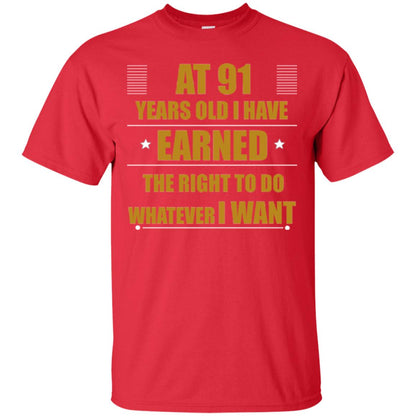 At 91 Years Old I Have Earned The Right To Do Whatever I Want Shirt Red