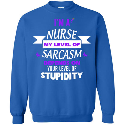 Im A Nurse My Level Of Saracasm Depends On Your Level Of Stupidity Royal