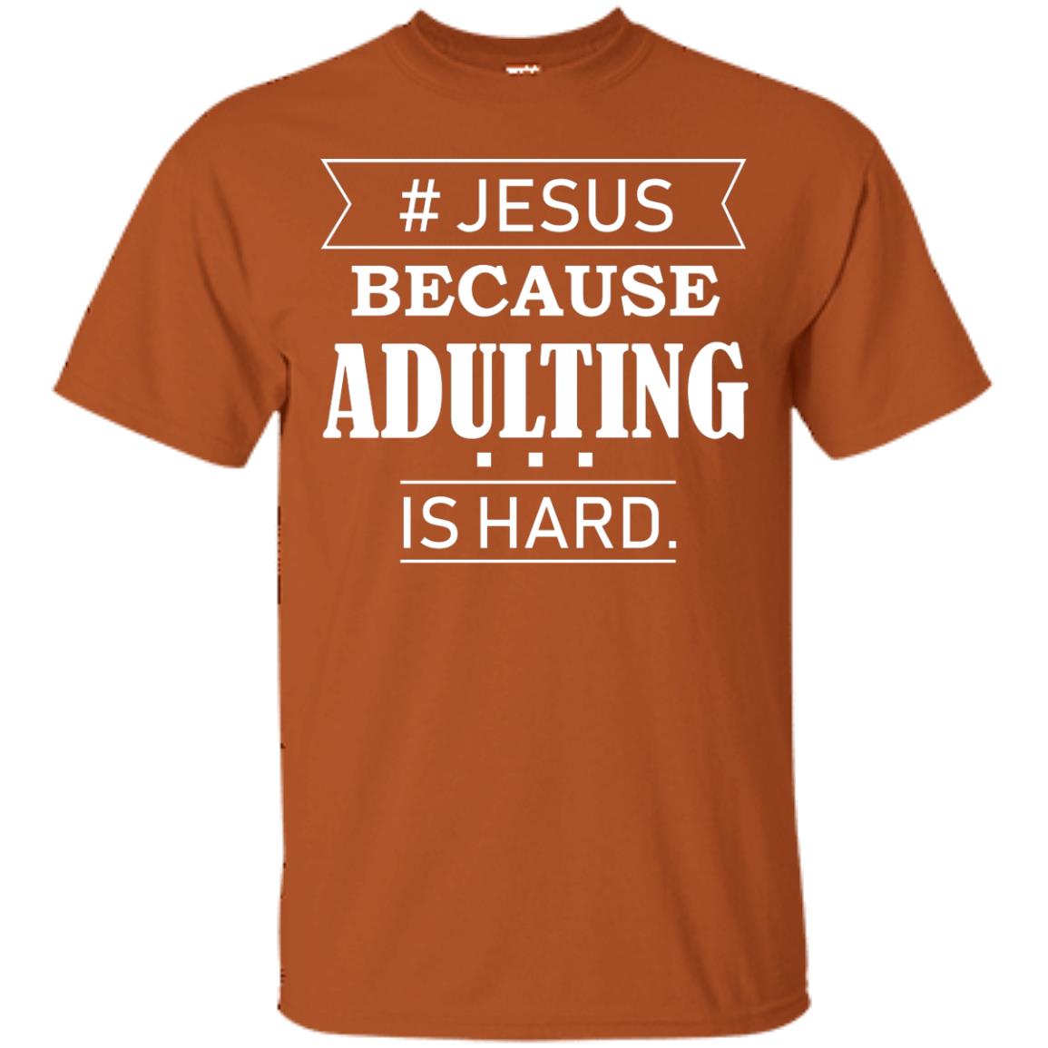 Hashtag Jesus Because Adulting Christian Shirt Texas Orange