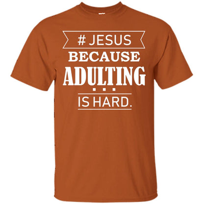 Hashtag Jesus Because Adulting Christian Shirt Texas Orange