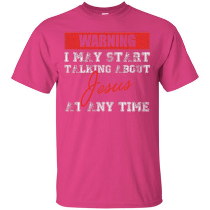 Christian T-shirt I May Start Talking About Jesus Heliconia