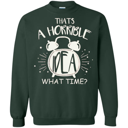 Thats A Horrible Idea What Time Best Friend Love T-shirt Forest Green