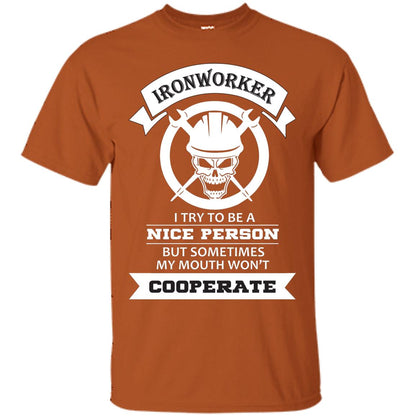 Ironworker I Try To Be A Nice Person But Sometimes My Mouth Won_t Cooperate Shirt Texas Orange