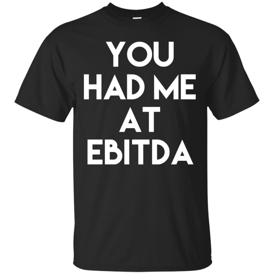 Accounting Cpa T-shirt You Had Me At Ebitda Black