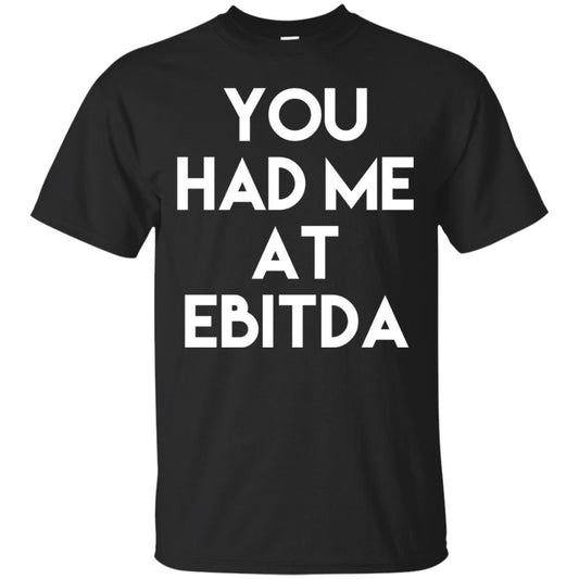 Accounting Cpa T-shirt You Had Me At Ebitda Black
