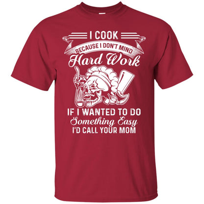 I Cook Because I Don_t Mind Hard Work Funny Shirt For Cooking Lover Cardinal