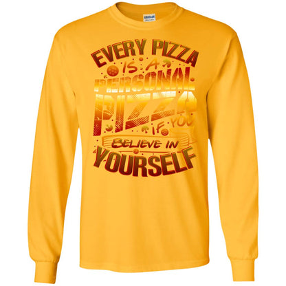 Every Pizza Is A Personal Pizza If You Believe In Yourself Shirt Gold