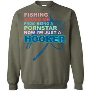 Fishing Saved Me From Being A Pornstar Now Im Just A Hooker ShirtG180 Gildan Crewneck Pullover Sweatshirt 8 oz.