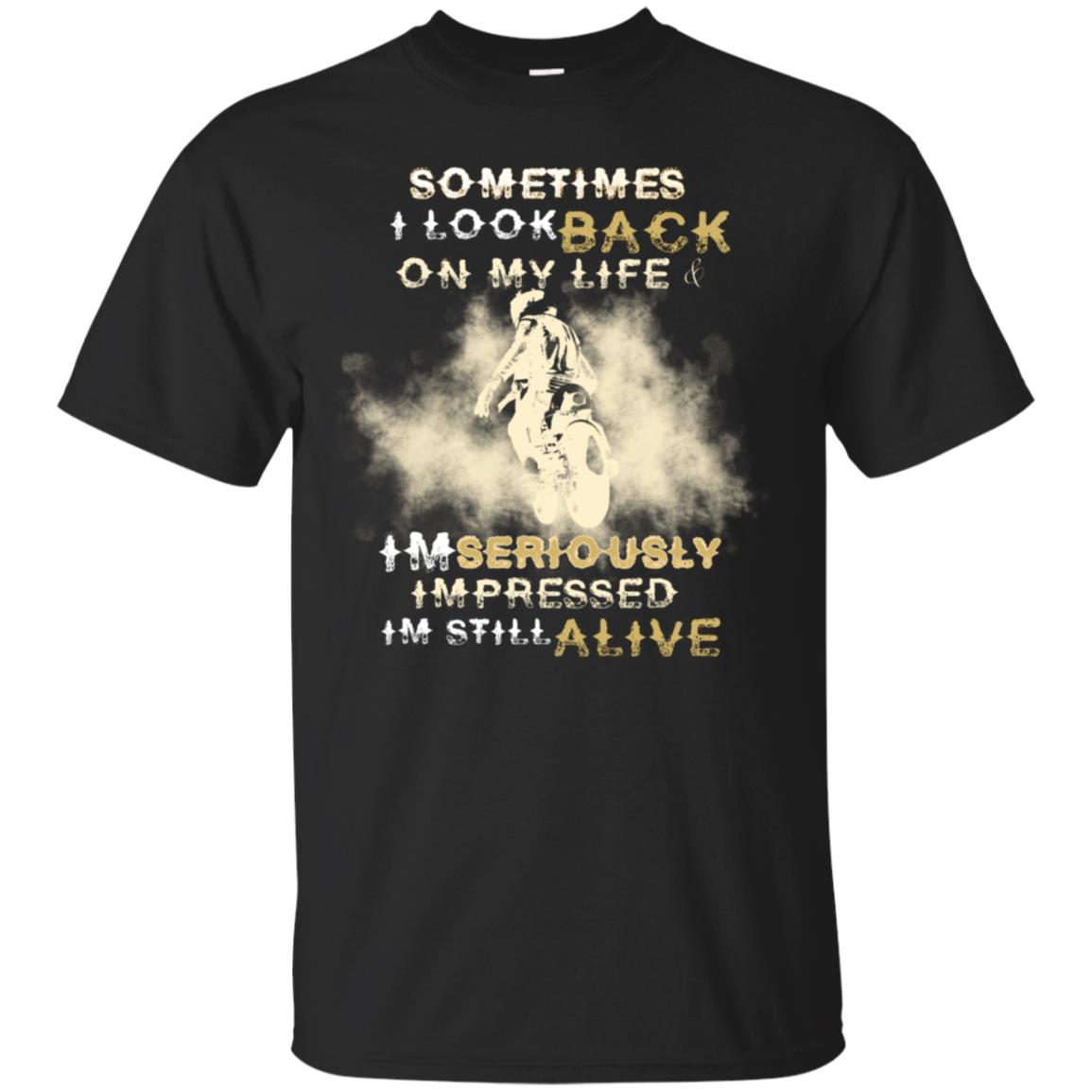 Sometime I Look Back On My Life I'm Seriously I'm Still Alive Biker Shirt Black