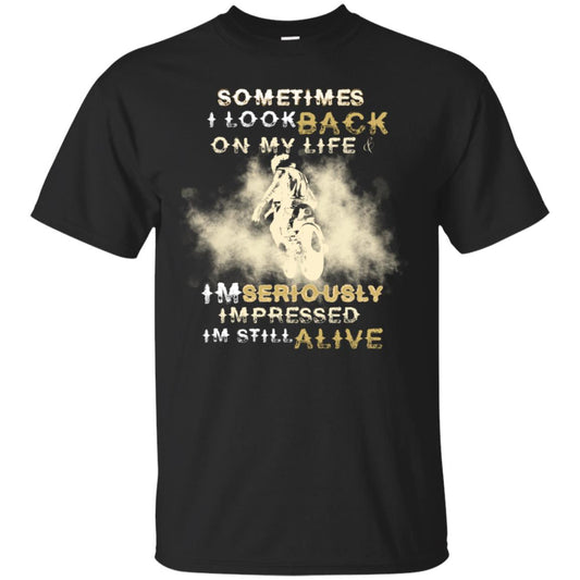 Sometime I Look Back On My Life I'm Seriously I'm Still Alive Biker Shirt Black