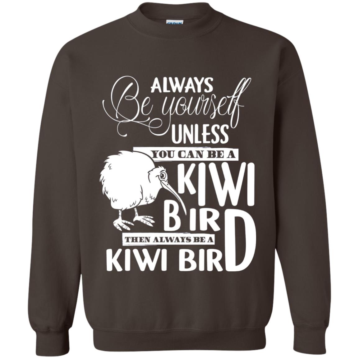 You Can Be A Kiwi Bird Then Always Be A Kiwi Bird T-shirt Dark Chocolate