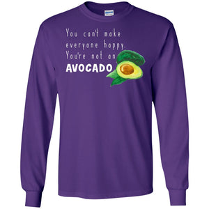You Cant Make Everyone Happy Avocado ShirtG240 Gildan LS Ultra Cotton T-Shirt