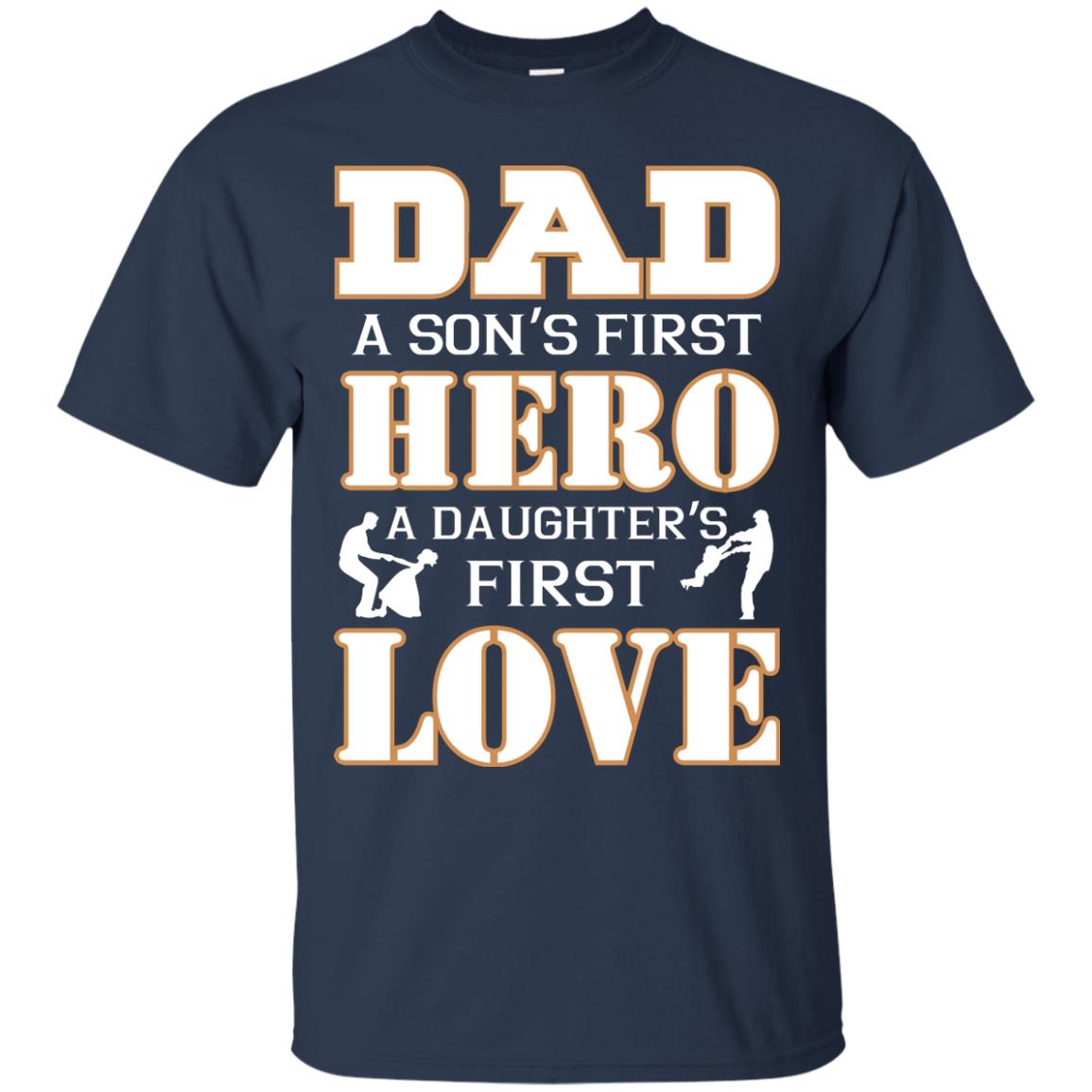 Dad A Son_s First Hero A Daughter_s First Love Daddy Shirt Navy