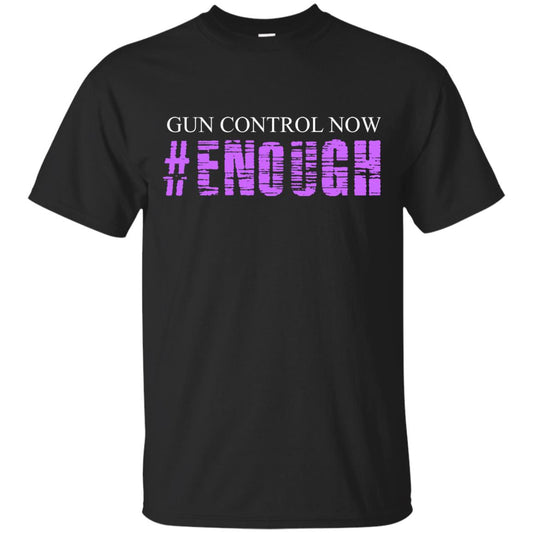 Anti Gun T-shirt Gun Control Now Enough Black
