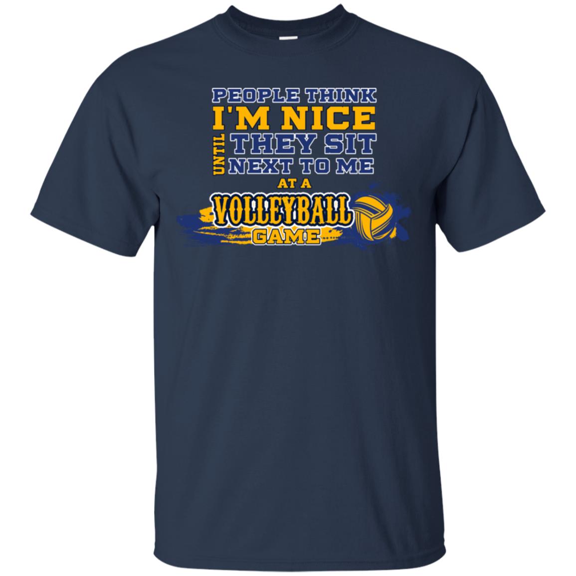 People Think I'm Nice Until They Sit Next To Me At A Volleyball Game Shirt For Mens Or Womens Navy