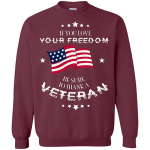 If You Love Your Freedom Be Sure To Thanks A Veteran ShirtG180 Gildan Crewneck Pullover Sweatshirt 8 oz.
