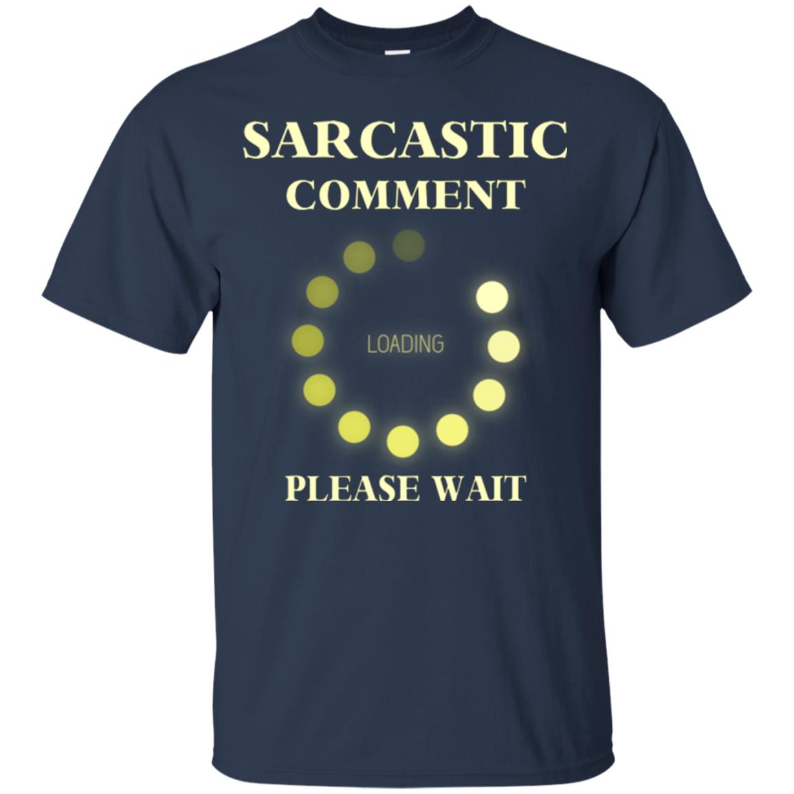 Sarcastic Comment Loading Please Wait T-shirt Navy
