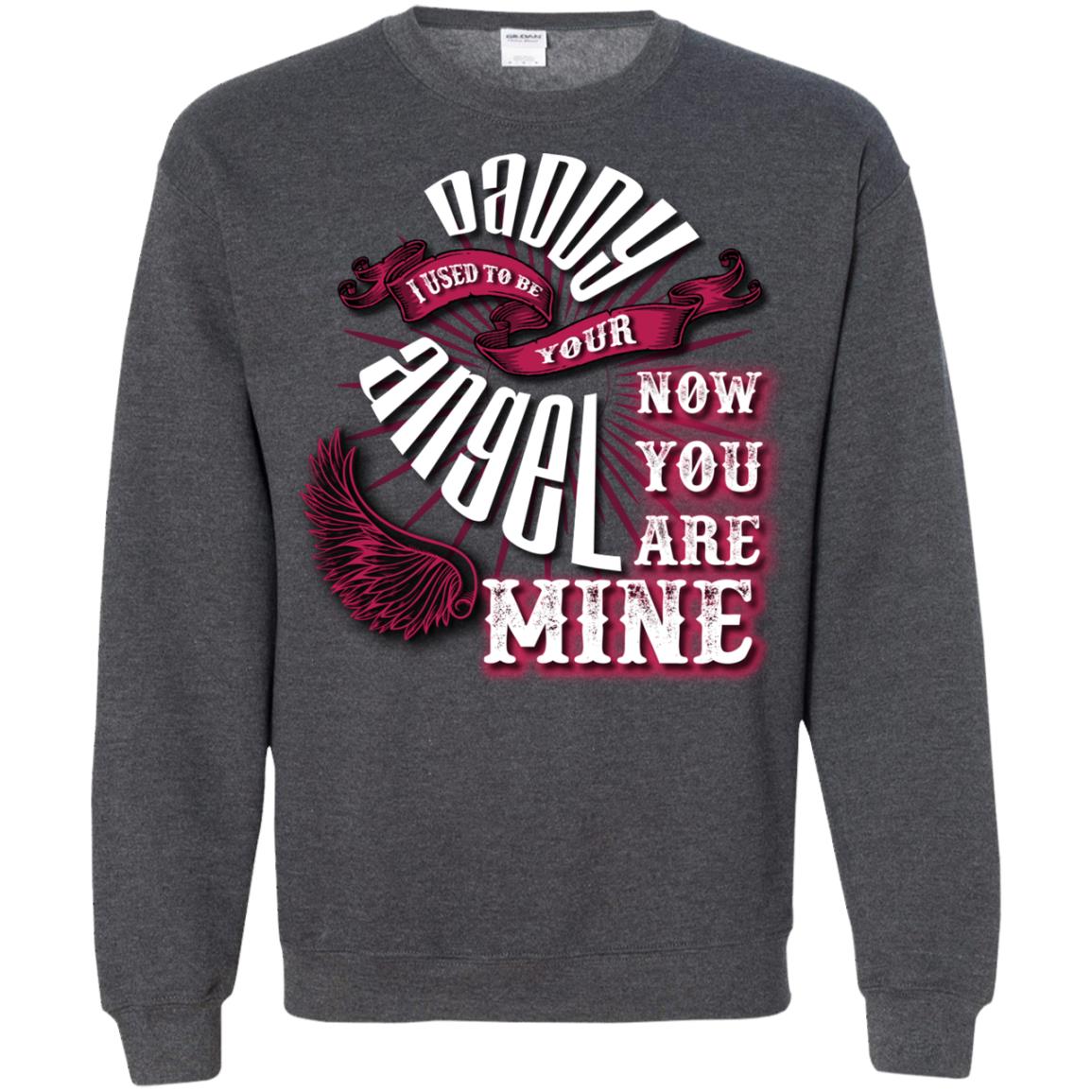 Daddy I Used To Be Your Angel Now You_re Mine T-shirt Dark Heather