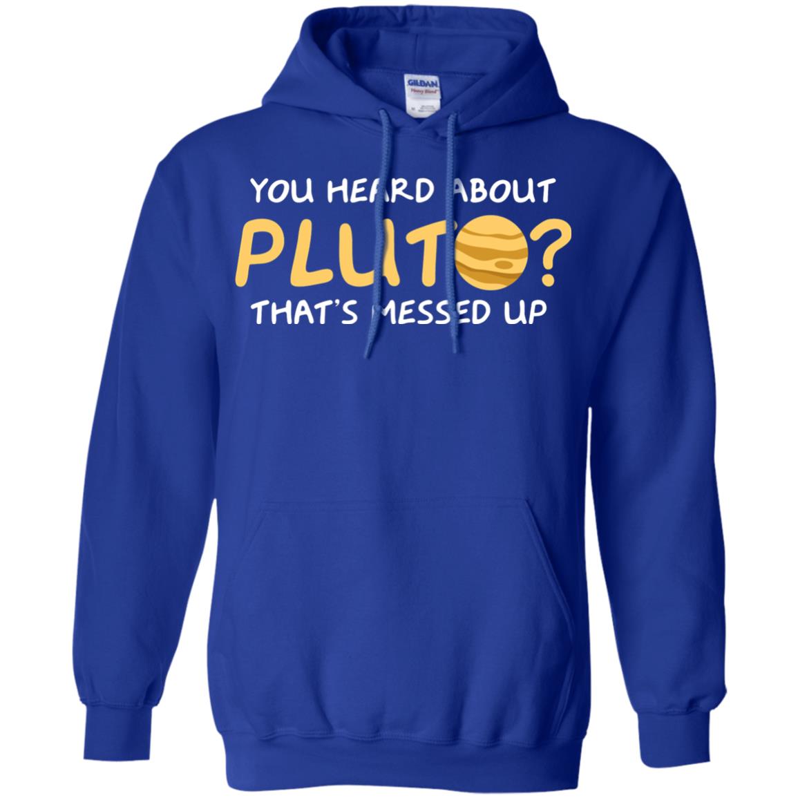 You Heard About Pluto That Is Messed Up Psych Shirt Royal