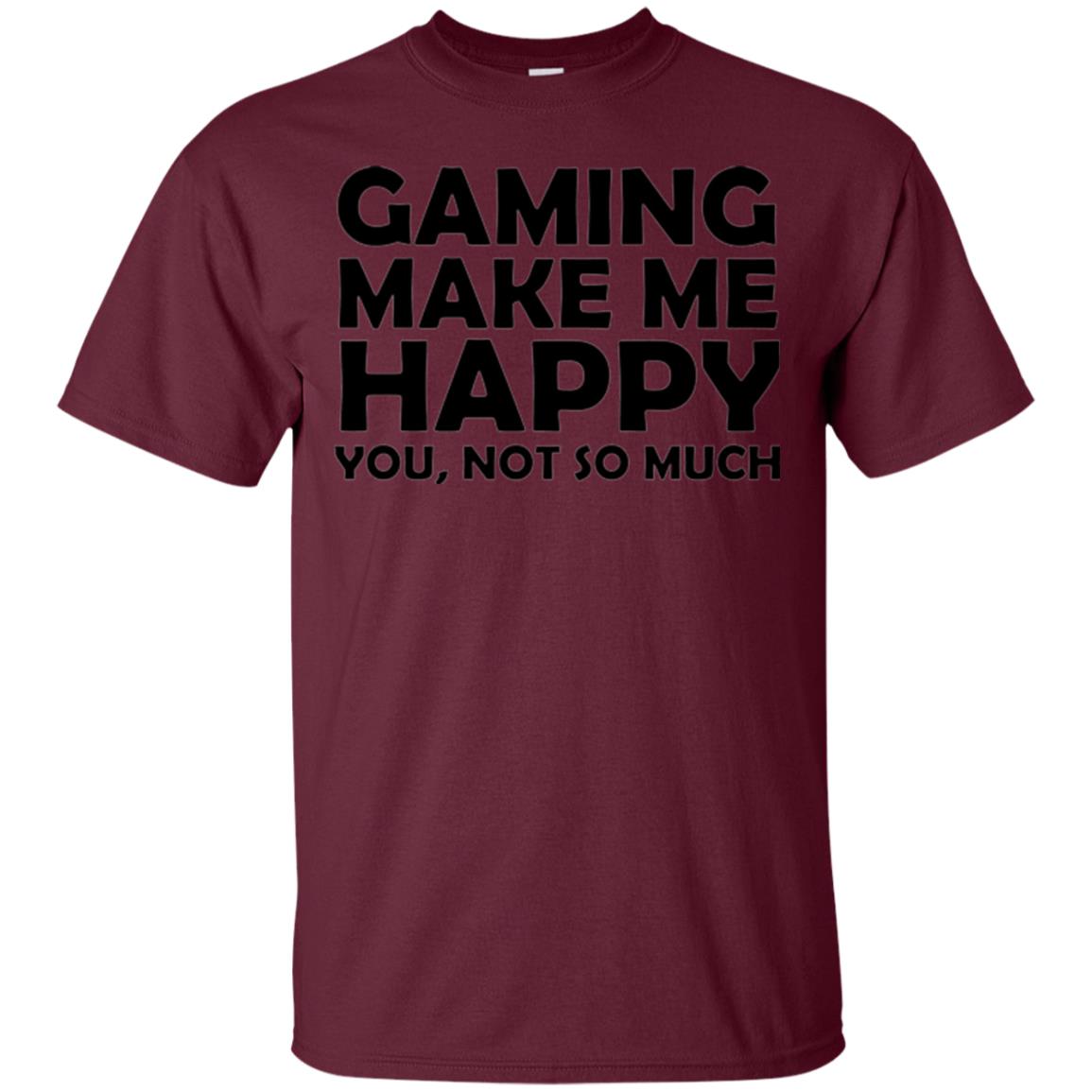 Gaming T-shirt Gaming Makes Me Happy You Not So Much Maroon