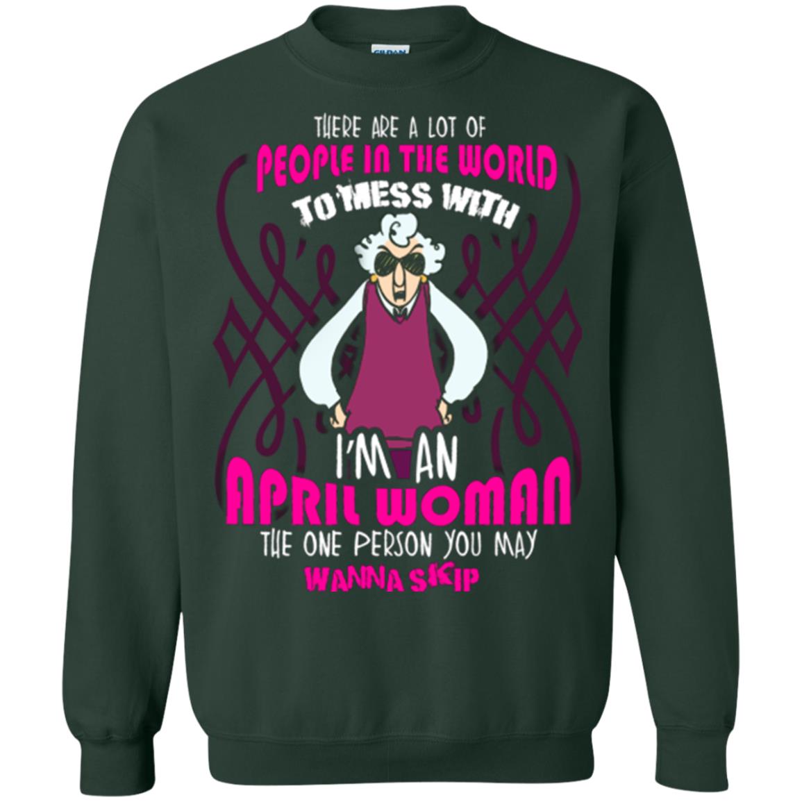 April Woman T-shirt There Are A Lot Of People In The World To Mess With Forest Green