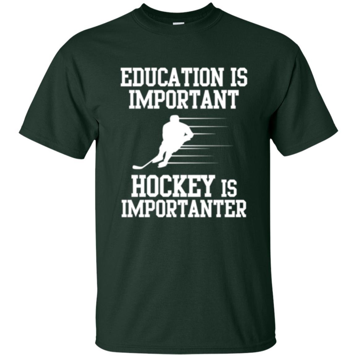 Hockey T-shirt Education Is Important Hockey Is Importanter Forest Green