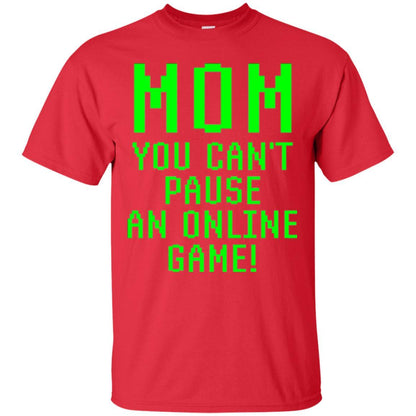 Gamer T-shirt Mom You Can't Pause An Online Game Red