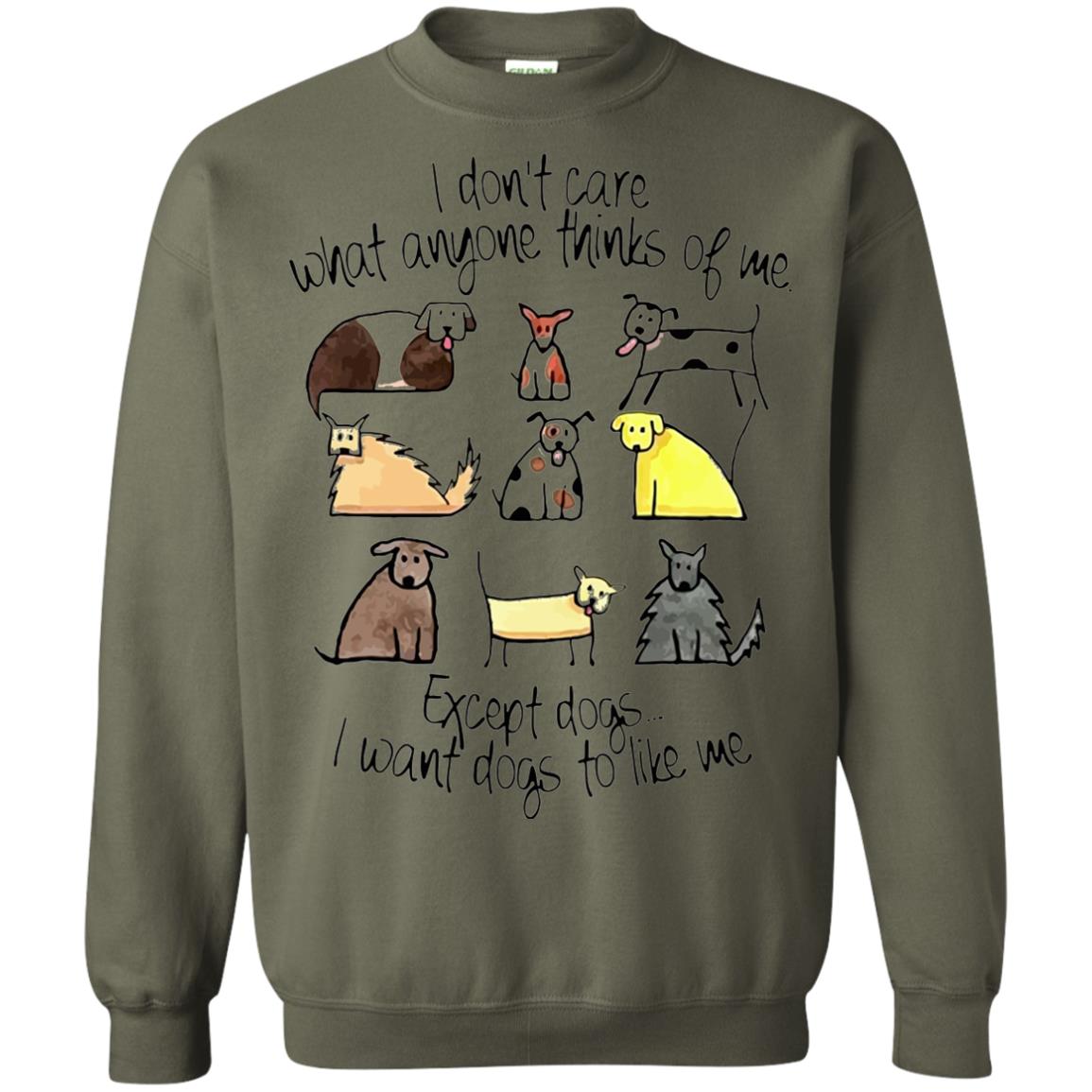 Dog Lover T-shirt I Don_t Care What Anyone Thiks Of Me Military Green