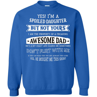 Yes Im A Spoiled Daughter But Not Yours I Am The Property Of A Freaking Awesome Dad Royal